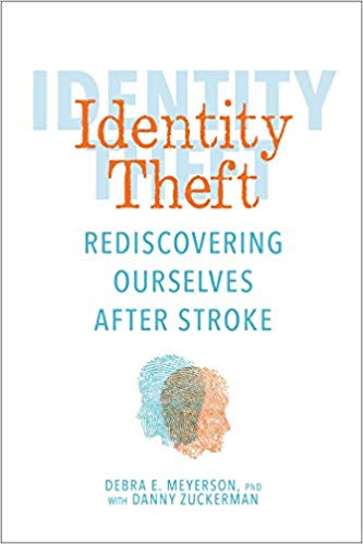 Identity Theft: Rediscovering Ourselves After Stroke by Debra E. Meyerson